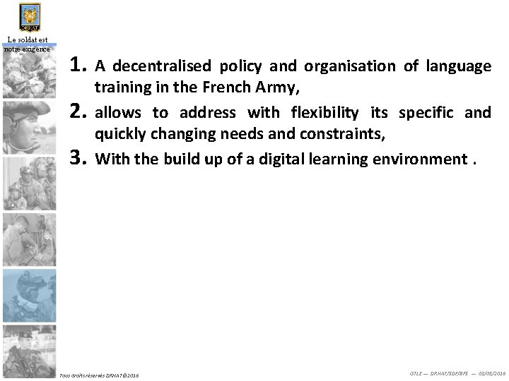 Le soldat est notre exigence 1. 2. 3. A decentralised policy and organisation of