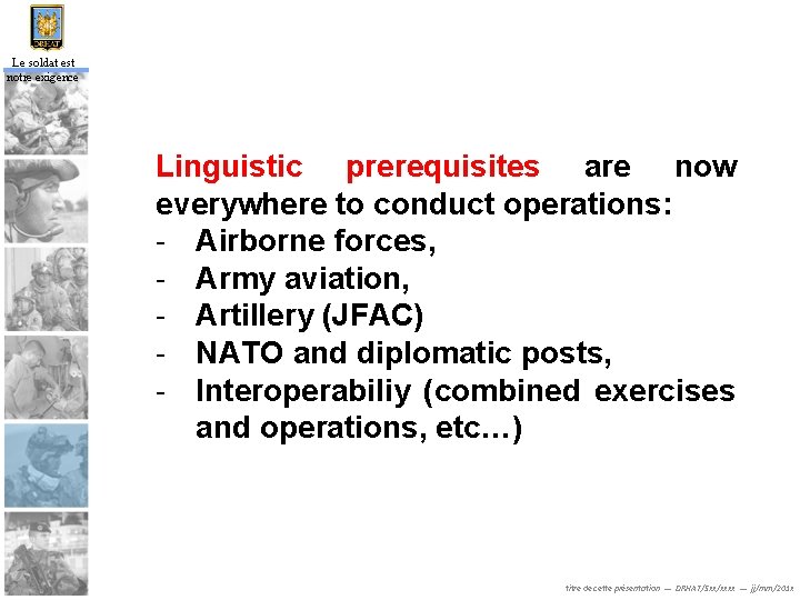 Le soldat est notre exigence Linguistic prerequisites are now everywhere to conduct operations: -