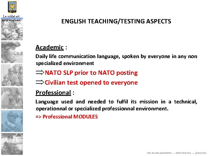 Le soldat est notre exigence ENGLISH TEACHING/TESTING ASPECTS Academic : Daily life communication language,