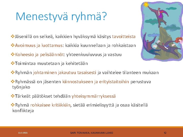 Menestyvä ryhmä? v. Jäsenillä on selkeä, kaikkien hyväksymä käsitys tavoitteista v. Avoimuus ja luottamus: