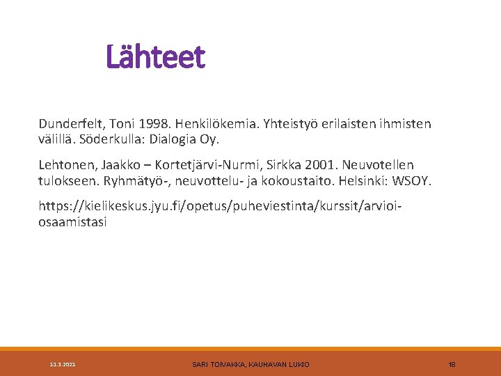 Lähteet Dunderfelt, Toni 1998. Henkilökemia. Yhteistyö erilaisten ihmisten välillä. Söderkulla: Dialogia Oy. Lehtonen, Jaakko