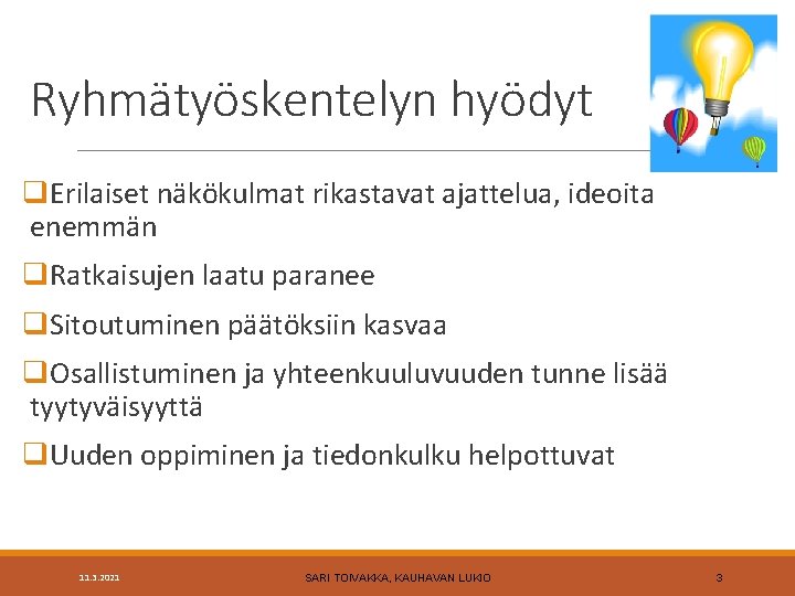 Ryhmätyöskentelyn hyödyt q. Erilaiset näkökulmat rikastavat ajattelua, ideoita enemmän q. Ratkaisujen laatu paranee q.