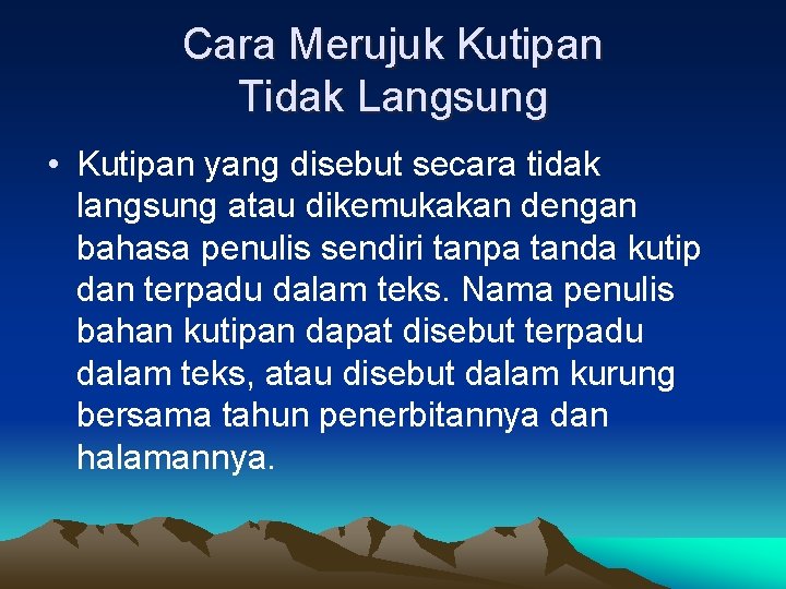 Cara Merujuk Kutipan Tidak Langsung • Kutipan yang disebut secara tidak langsung atau dikemukakan