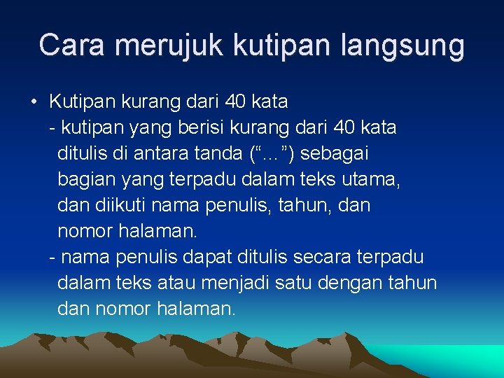 Cara merujuk kutipan langsung • Kutipan kurang dari 40 kata - kutipan yang berisi