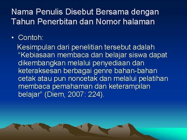 Nama Penulis Disebut Bersama dengan Tahun Penerbitan dan Nomor halaman • Contoh: Kesimpulan dari