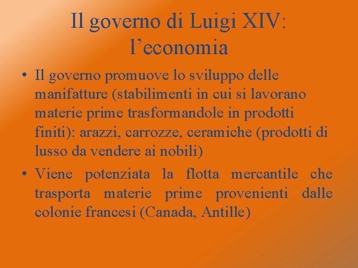 Il governo di Luigi XIV: l’economia • Il governo promuove lo sviluppo delle manifatture