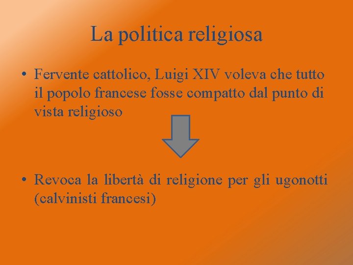 La politica religiosa • Fervente cattolico, Luigi XIV voleva che tutto il popolo francese