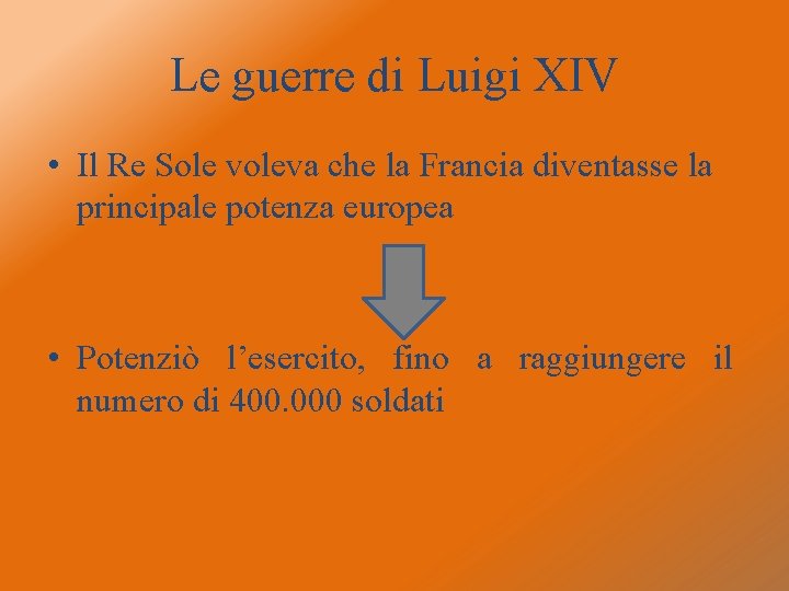 Le guerre di Luigi XIV • Il Re Sole voleva che la Francia diventasse