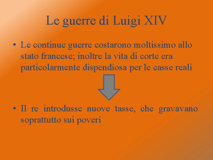 Le guerre di Luigi XIV • Le continue guerre costarono moltissimo allo stato francese;