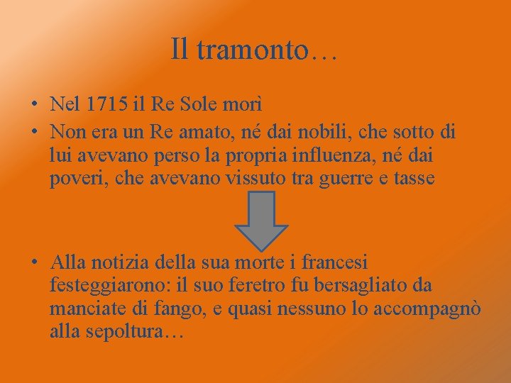 Il tramonto… • Nel 1715 il Re Sole morì • Non era un Re