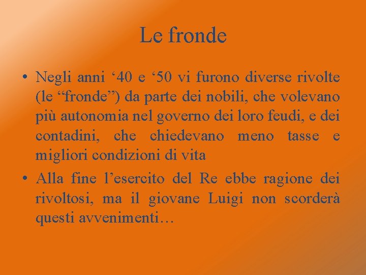 Le fronde • Negli anni ‘ 40 e ‘ 50 vi furono diverse rivolte