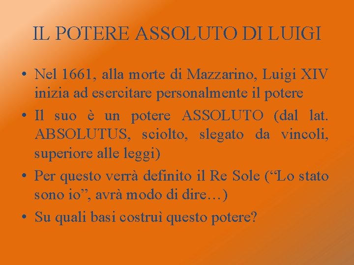 IL POTERE ASSOLUTO DI LUIGI • Nel 1661, alla morte di Mazzarino, Luigi XIV