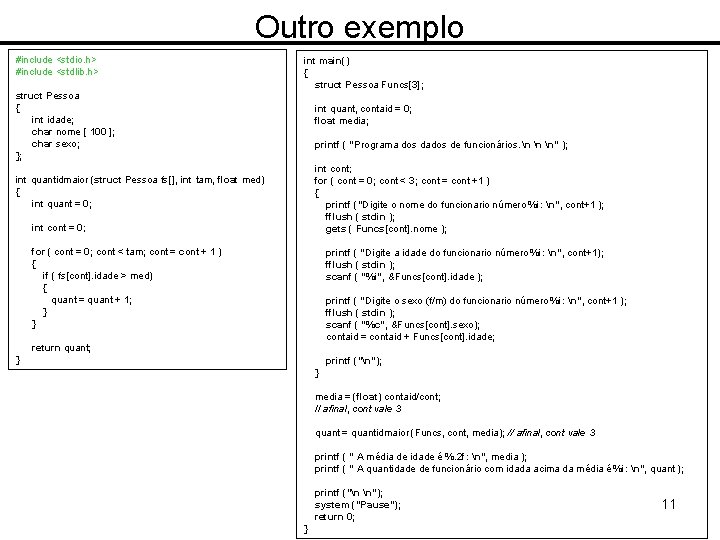 Outro exemplo #include <stdio. h> #include <stdlib. h> struct Pessoa { int idade; char