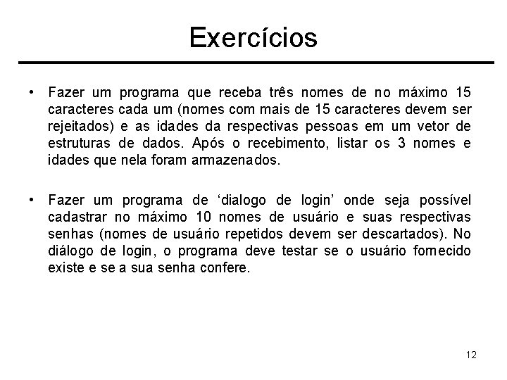 Exercícios • Fazer um programa que receba três nomes de no máximo 15 caracteres