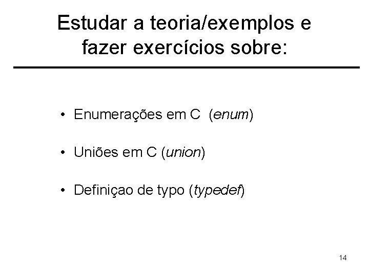 Estudar a teoria/exemplos e fazer exercícios sobre: • Enumerações em C (enum) • Uniões