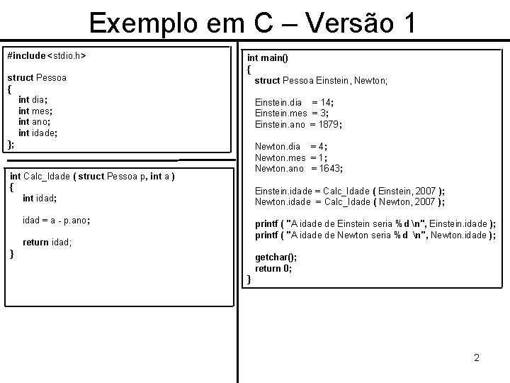 Exemplo em C – Versão 1 #include <stdio. h> struct Pessoa { int dia;