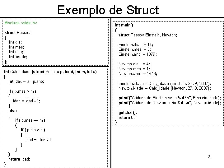 Exemplo de Struct #include <stdio. h> struct Pessoa { int dia; int mes; int