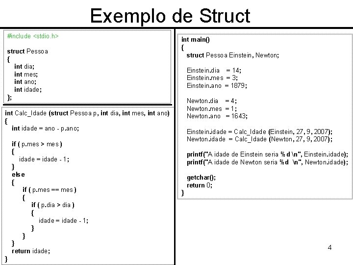 Exemplo de Struct #include <stdio. h> struct Pessoa { int dia; int mes; int