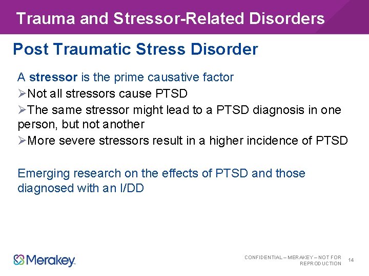 Trauma and Stressor-Related Disorders Post Traumatic Stress Disorder A stressor is the prime causative