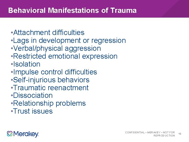 Behavioral Manifestations of Trauma • Attachment difficulties • Lags in development or regression •