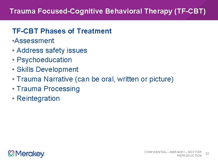 Trauma Focused-Cognitive Behavioral Therapy (TF-CBT) TF-CBT Phases of Treatment • Assessment • Address safety