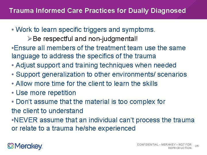 Trauma Informed Care Practices for Dually Diagnosed • Work to learn specific triggers and