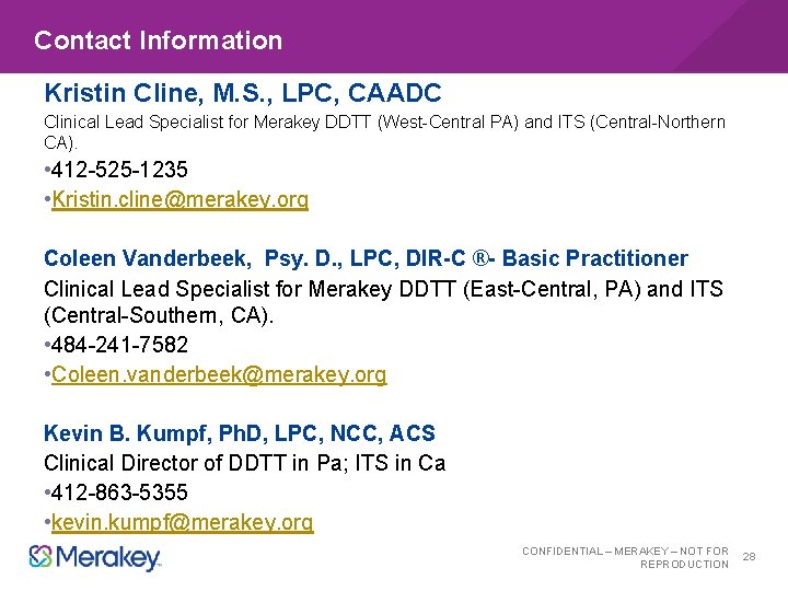 Contact Information Kristin Cline, M. S. , LPC, CAADC Clinical Lead Specialist for Merakey