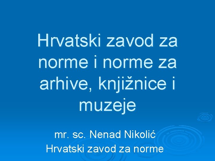 Hrvatski zavod za norme i norme za arhive, knjižnice i muzeje mr. sc. Nenad