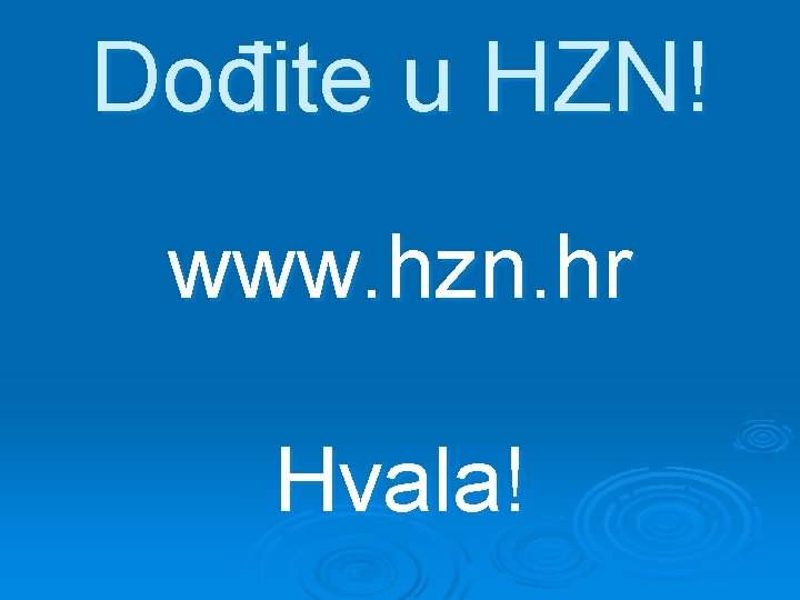 Dođite u HZN! www. hzn. hr Hvala! 