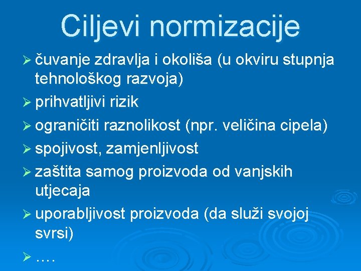 Ciljevi normizacije Ø čuvanje zdravlja i okoliša (u okviru stupnja tehnološkog razvoja) Ø prihvatljivi