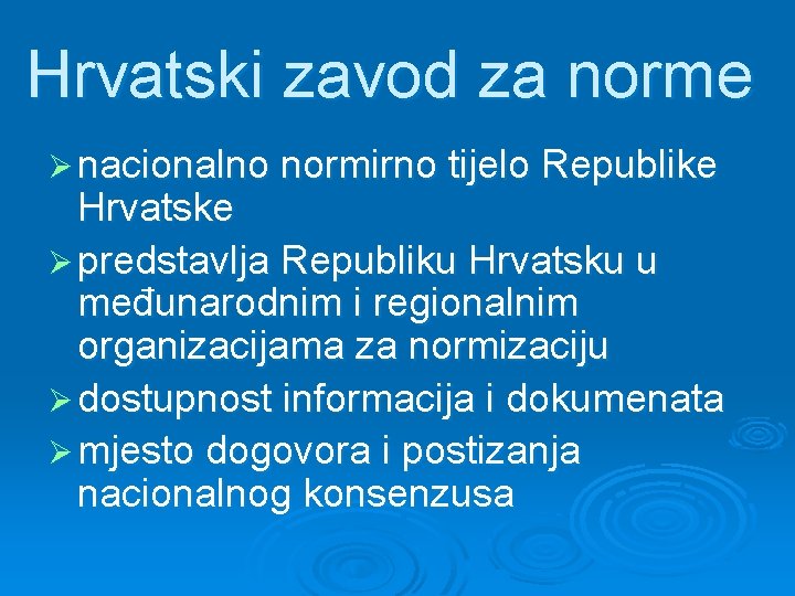 Hrvatski zavod za norme Ø nacionalno normirno tijelo Republike Hrvatske Ø predstavlja Republiku Hrvatsku