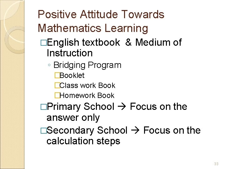 Positive Attitude Towards Mathematics Learning �English textbook & Medium of Instruction ◦ Bridging Program