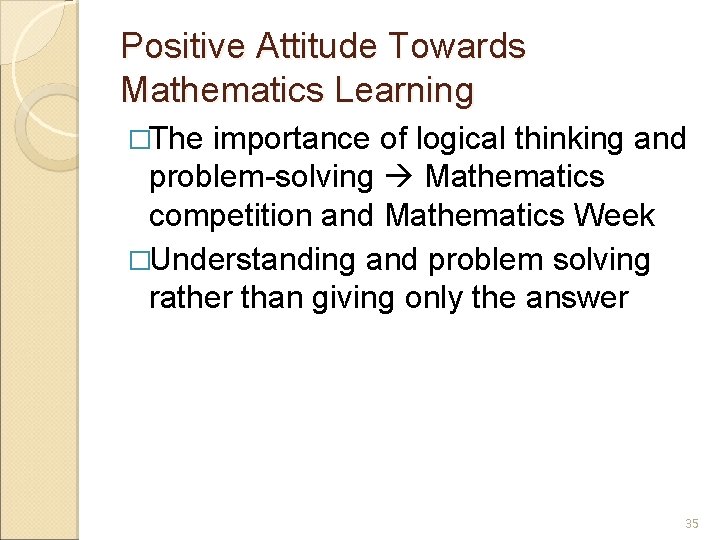 Positive Attitude Towards Mathematics Learning �The importance of logical thinking and problem-solving Mathematics competition