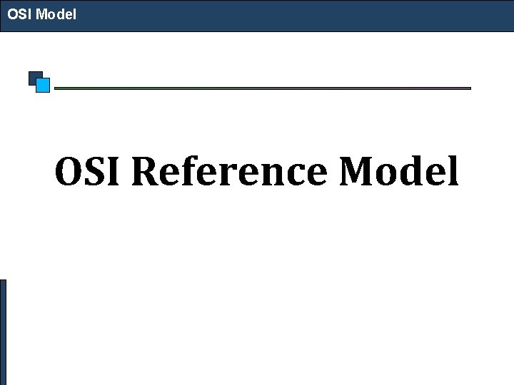 OSI Model OSI Reference Model 