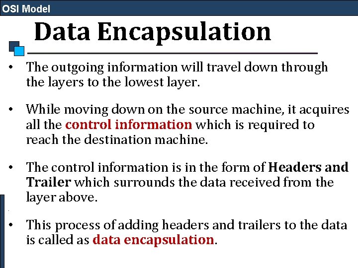 OSI Model Data Encapsulation • The outgoing information will travel down through the layers