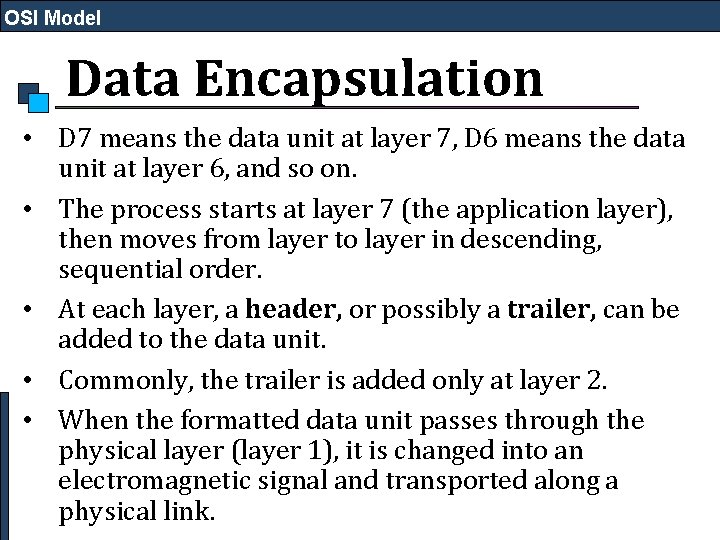 OSI Model Data Encapsulation • D 7 means the data unit at layer 7,