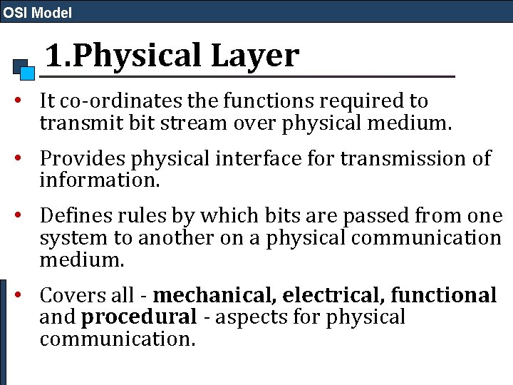 OSI Model 1. Physical Layer • It co-ordinates the functions required to transmit bit