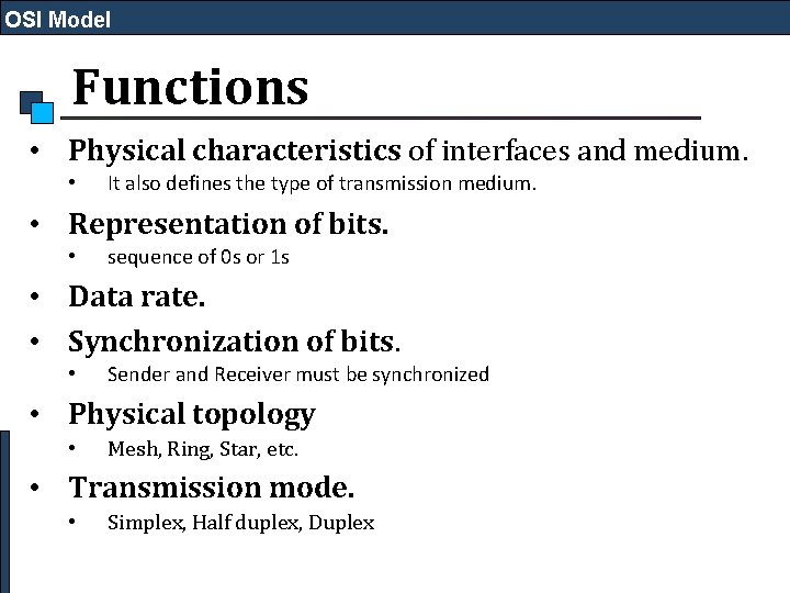 OSI Model Functions • Physical characteristics of interfaces and medium. • It also defines