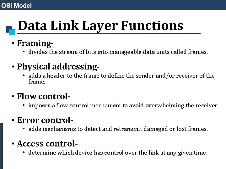 OSI Model Data Link Layer Functions • Framing • divides the stream of bits