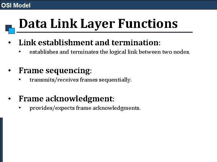 OSI Model Data Link Layer Functions • Link establishment and termination: • establishes and