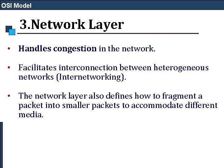OSI Model 3. Network Layer • Handles congestion in the network. • Facilitates interconnection