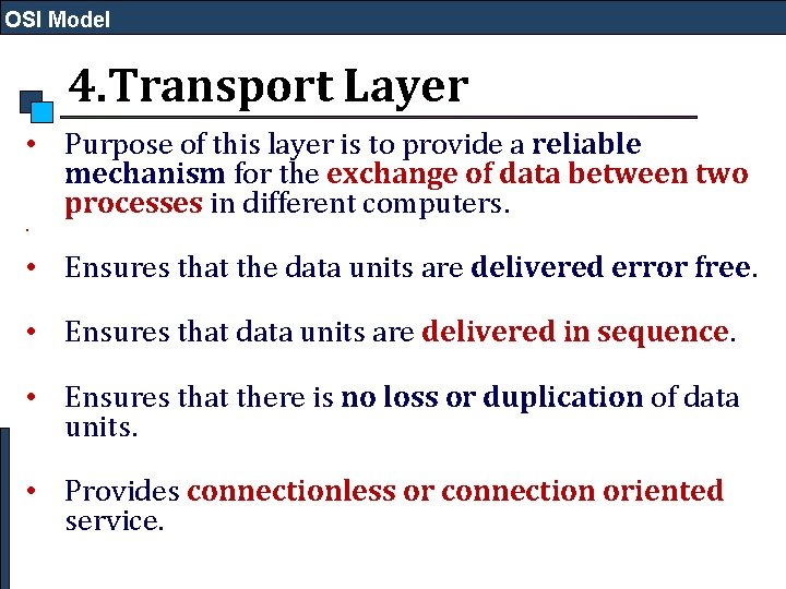 OSI Model 4. Transport Layer • Purpose of this layer is to provide a