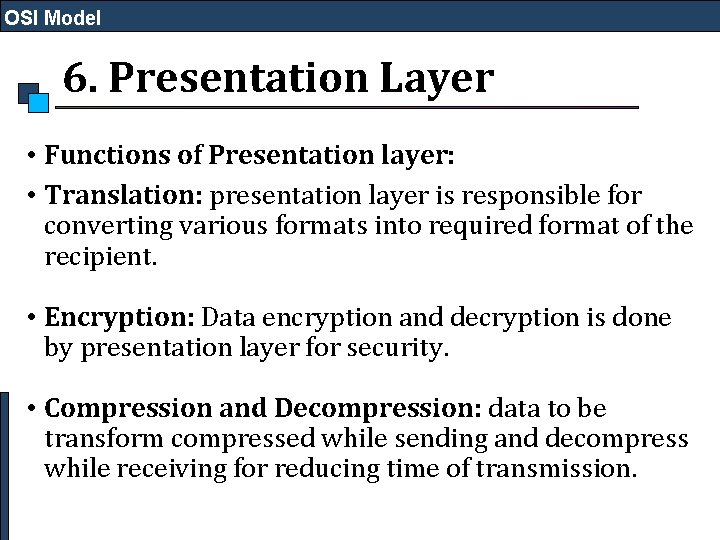 OSI Model 6. Presentation Layer • Functions of Presentation layer: • Translation: presentation layer