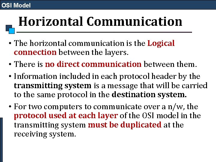 OSI Model Horizontal Communication • The horizontal communication is the Logical connection between the