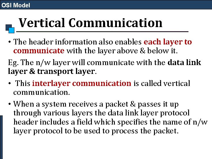 OSI Model Vertical Communication • The header information also enables each layer to communicate