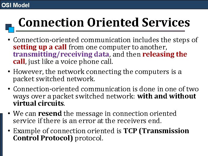 OSI Model Connection Oriented Services • Connection-oriented communication includes the steps of setting up