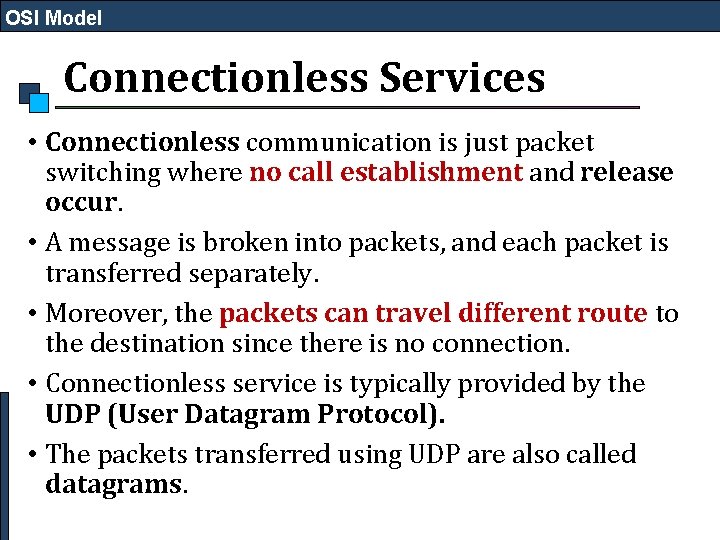 OSI Model Connectionless Services • Connectionless communication is just packet switching where no call