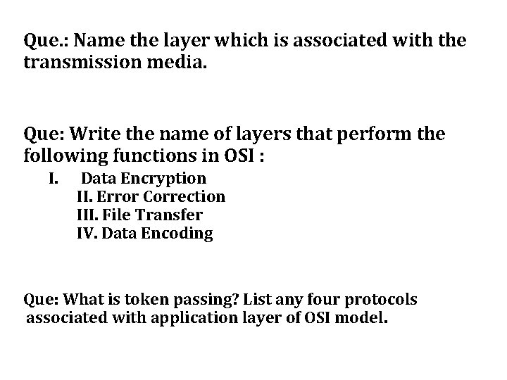Que. : Name the layer which is associated with the transmission media. Que: Write