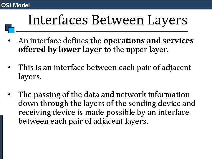 OSI Model Interfaces Between Layers • An interface defines the operations and services offered