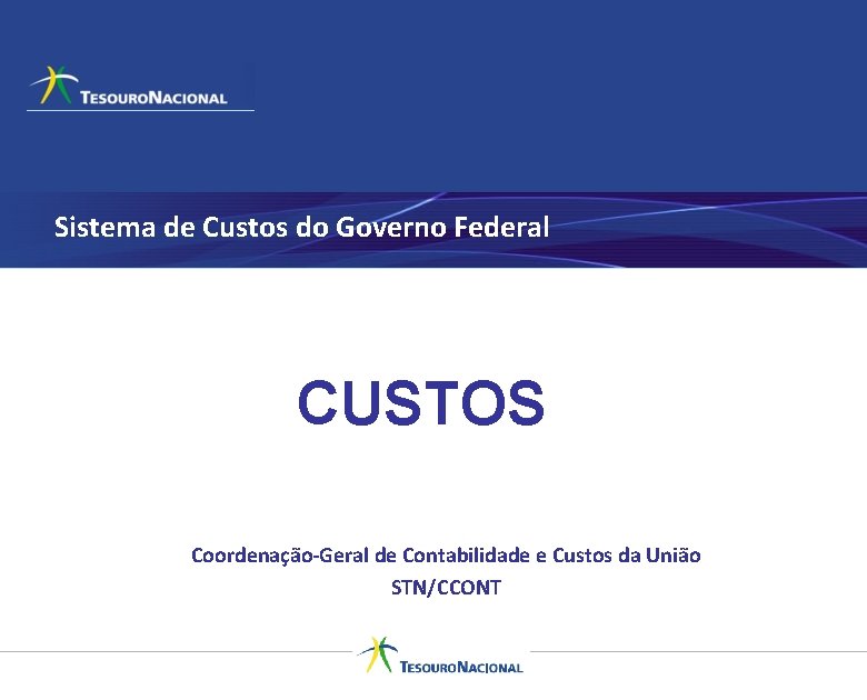 Sistema de Custos do Governo Federal CUSTOS Coordenação-Geral de Contabilidade e Custos da União